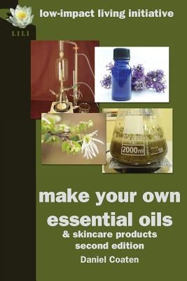 Make Your Own Essential Oils and Skin-Care Products by Coaten, Daniel
