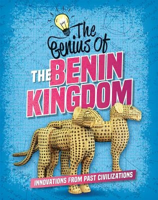 The Genius of the Benin Kingdom by Newland, Sonya