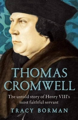 Thomas Cromwell: The Untold Story of Henry VIII's Most Faithful Servant by Borman, Tracy