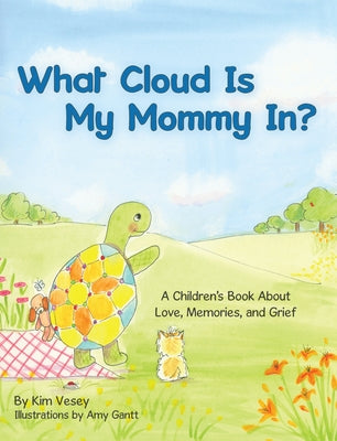 What Cloud Is My Mommy In?: A Children's Book About Love, Memories, and Grief by Vesey, Kim