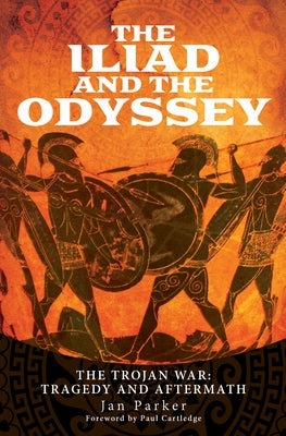 The Iliad and the Odyssey: The Trojan War: Tragedy and Aftermath by Parker, Jan