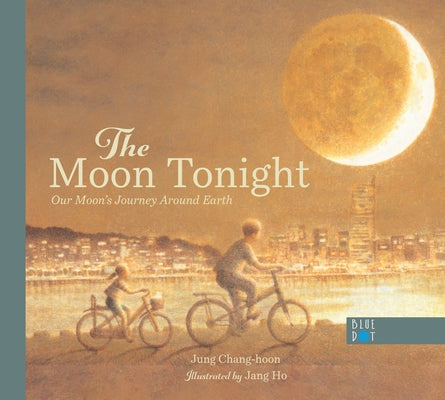 The Moon Tonight: Our Moon's Journey Around Earth by Chang-Hoon, Jung