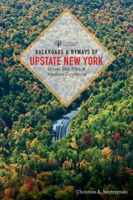 Backroads & Byways of Upstate New York by Smyczynski, Christine A.