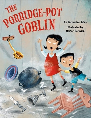 The Porridge-Pot Goblin by Jules, Jacqueline