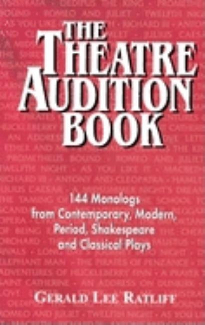 Theatre Audition Book--Book 1: 144 Classic and Contemporary Monologues by Ratliff, Gerald Lee