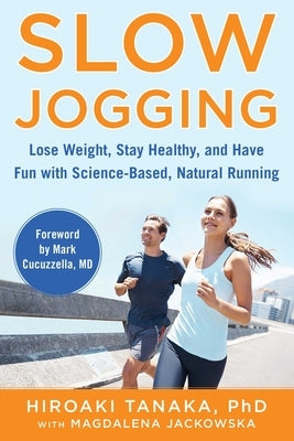 Slow Jogging: Lose Weight, Stay Healthy, and Have Fun with Science-Based, Natural Running by Tanaka, Hiroaki