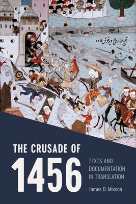 Crusade of 1456: Texts and Documentation in Translation by Mixson, James D.