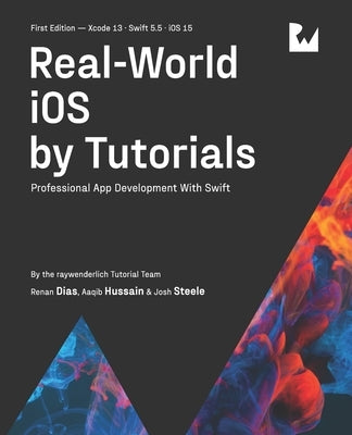 Real-World iOS by Tutorials (First Edition): Professional App Development With Swift by Dias, Renan