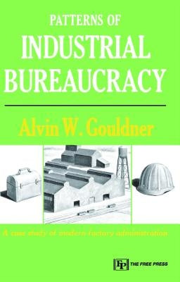 Patterns of Industrial Bureaucracy by Gouldner, Alvin W.