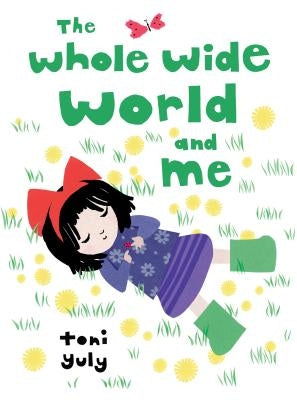 The Whole Wide World and Me by Yuly, Toni