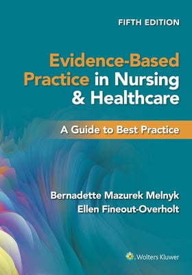 Evidence-Based Practice in Nursing & Healthcare: A Guide to Best Practice by Melnyk, Bernadette Mazurek