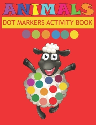 Dot Markers Activity Book Animals: Do a dot page a day - Easy Guided BIG DOTS - Gift For Kids Ages - Paint with Fingers - Baby, Toddler, Preschool- Ar by Johnson, Kate Art