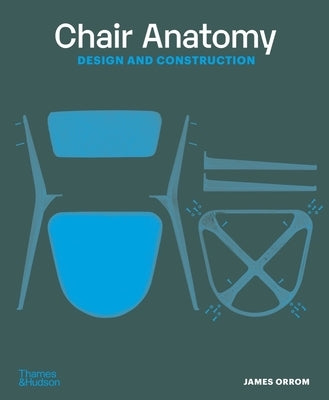 Chair Anatomy: Design and Construction by Orrom, James