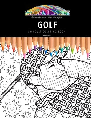 Golf: AN ADULT COLORING BOOK: An Awesome Coloring Book For Adults by Gray, Maddy