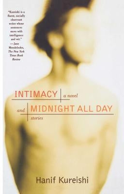 Intimacy and Midnight All Day: A Novel and Stories by Kureishi, Hanif