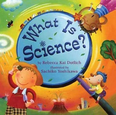 What Is Science? by Dotlich, Rebecca Kai