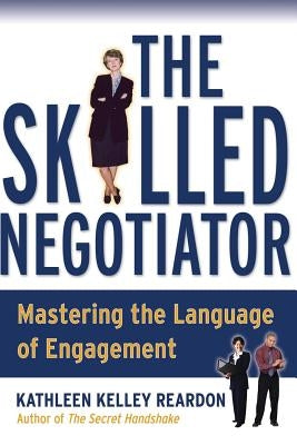 The Skilled Negotiator: Mastering the Language of Engagement by Reardon, Kathleen Kelley