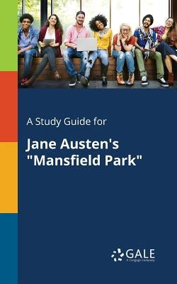 A Study Guide for Jane Austen's Mansfield Park by Gale, Cengage Learning