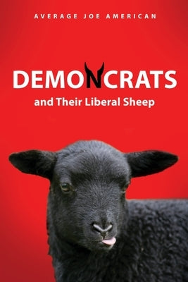 DEMONCRATS and Their Liberal Sheep by American, Average Joe