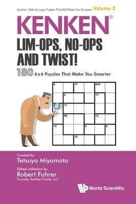 Kenken: Lim-Ops, No-Ops and Twist!: 180 6 X 6 Puzzles That Make You Smarter by Fuhrer, Robert
