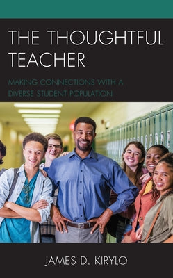 The Thoughtful Teacher: Making Connections with a Diverse Student Population by Kirylo, James D.