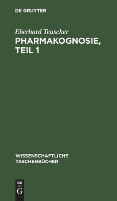 Pharmakognosie, Teil 1 by Teuscher, Eberhard