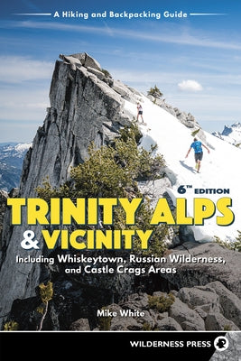 Trinity Alps & Vicinity: Including Whiskeytown, Russian Wilderness, and Castle Crags Areas: A Hiking and Backpacking Guide (Revised) by White, Mike