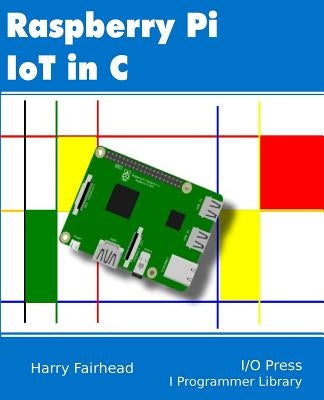 Raspberry Pi IoT In C by Fairhead, Harry