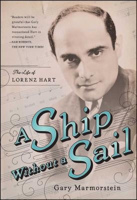 Ship Without a Sail: The Life of Lorenz Hart by Marmorstein, Gary