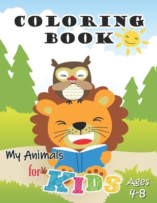 My Animals Coloring Book for Kids Ages 4-8: Jumbo Coloring Book for Kids, Preschoolers and Children with Cute animals and friends by Creator, Kid Books