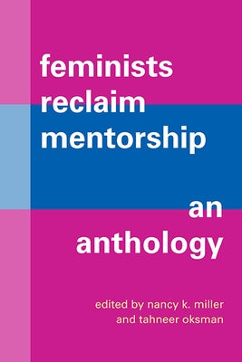 Feminists Reclaim Mentorship by Miller, Nancy K.