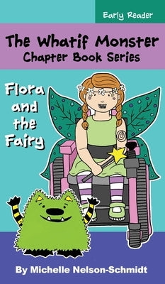 The Whatif Monster Chapter Book Series: Flora and the Fairy by Nelson-Schmidt, Michelle