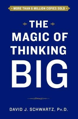 The Magic of Thinking Big by Schwartz, David