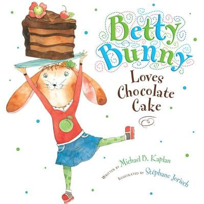 Betty Bunny Loves Chocolate Cake by Kaplan, Michael