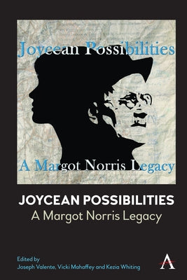 Joycean Possibilities: A Margot Norris Legacy by Valente, Joseph