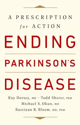 Ending Parkinson's Disease: A Prescription for Action by Dorsey, Ray
