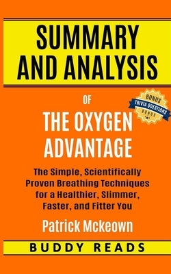 Summary and Analysis of The Oxygen Advantage: Simple, Scientifically Proven Breathing Techniques to Help You Become Healthier, Slimmer, Faster, and Fi by Reads, Buddy