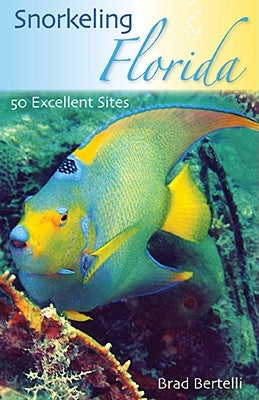 Snorkeling Florida: 50 Excellent Sites by Bertelli, Brad