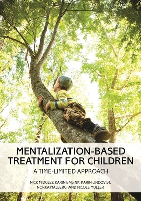 Mentalization-Based Treatment for Children: A Time-Limited Approach by Midgley, Nick