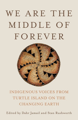 We Are the Middle of Forever: Indigenous Voices from Turtle Island on the Changing Earth by Jamail, Dahr