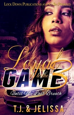 Loyal to the Game 3: Until My Last Breath by Tj