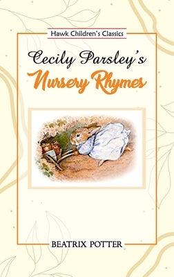 Cecily Parsley's Nursery Rhymes by Potter, Beatrix