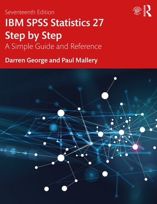 IBM SPSS Statistics 27 Step by Step: A Simple Guide and Reference by George, Darren