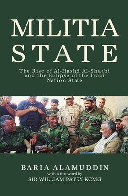 Militia State: The Rise of Al-Hashd Al- Shaabi and the Eclipse of the Iraqi Nation State by Alamuddin, Baria