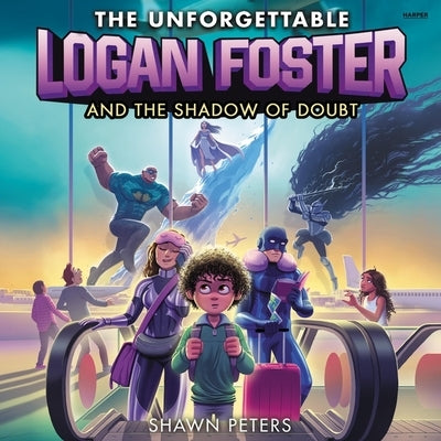 The Unforgettable Logan Foster and the Shadow of Doubt by Peters, Shawn