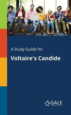 A Study Guide for Voltaire's Candide by Gale, Cengage Learning