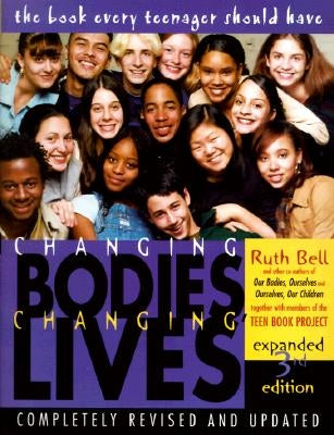 Changing Bodies, Changing Lives: Expanded Third Edition: A Book for Teens on Sex and Relationships by Bell, Ruth