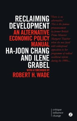 Reclaiming Development: An Alternative Economic Policy Manual by Chang, Ha-Joon