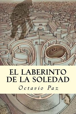 El Laberinto de la Soledad by Paz, Octavio