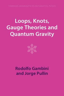 Loops, Knots, Gauge Theories and Quantum Gravity by Gambini, Rodolfo